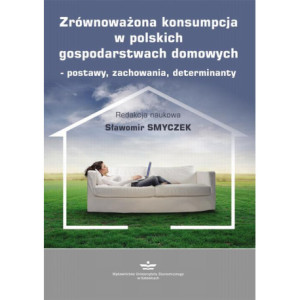 Zrównoważona konsumpcja w polskich gospodarstwach domowych – postawy, zachowania, determinanty [E-Book] [pdf]