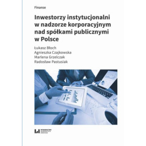 Inwestorzy instytucjonalni w nadzorze korporacyjnym nad spółkami publicznymi w Polsce [E-Book] [pdf]