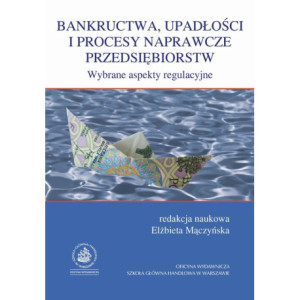 Bankructwa, upadłości i procesy naprawcze przedsiębiorstw. Wybrane aspekty regulacyjne [E-Book] [pdf]