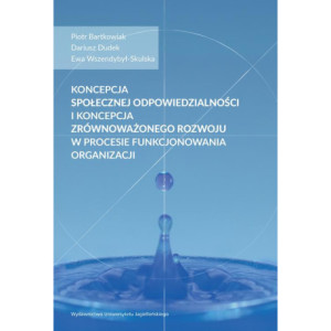 Koncepcja społecznej odpowiedzialności i koncepcja zrównoważonego rozwoju w procesie funkcjonowania organizacji [E-Book] [pdf]
