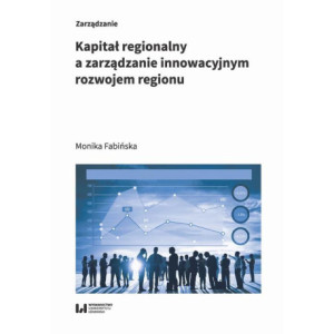 Kapitał regionalny a zarządzanie innowacyjnym rozwojem regionu [E-Book] [pdf]