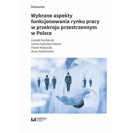 Wybrane aspekty funkcjonowania rynku pracy w przekroju przestrzennym w Polsce [E-Book] [pdf]