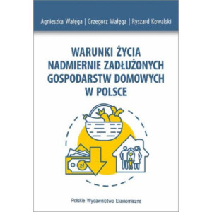 Warunki życia nadmiernie zadłużonych gospodarstw domowych w Polsce [E-Book] [pdf]