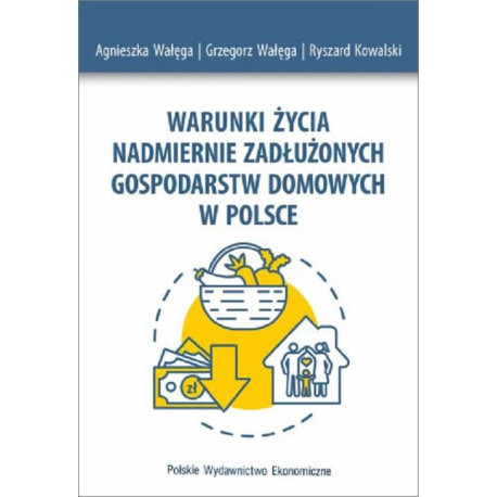 Warunki życia nadmiernie zadłużonych gospodarstw domowych w Polsce [E-Book] [pdf]