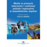 Media w procesie tworzenia i realizacji polityki regionalnej w województwie śląskim [E-Book] [pdf]