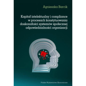 Kapitał intelektualny i compliance w procesach konstytuowania doskonałości systemów społecznej odpowiedzialności organizacji [E-Book] [pdf]