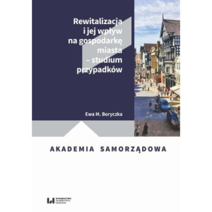 Rewitalizacja i jej wpływ na gospodarkę miasta – studium przypadków [E-Book] [pdf]