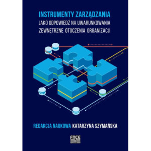 Instrumenty zarządzania jako odpowiedź na uwarunkowania zewnętrzne otoczenia organizacji [E-Book] [pdf]