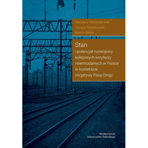 Stan i potencjał rozwojowy kolejowych korytarzy intermodalnych w Polsce w kontekście Inicjatywy Pasa-Drogi [E-Book] [pdf]