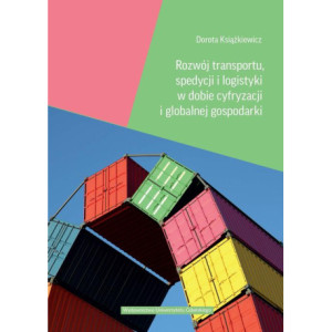 Rozwój transportu, spedycji i logistyki w dobie cyfryzacji i globalnej gospodarki [E-Book] [pdf]