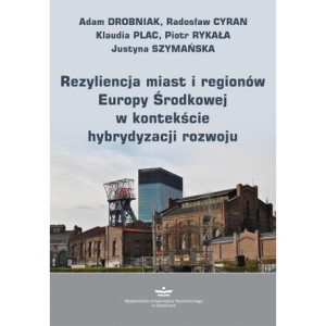 Rezyliencja miast i regionów Europy Środkowej w kontekście hybrydyzacji rozwoju [E-Book] [pdf]