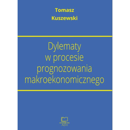 Dylematy w procesie prognozowania makroekonomicznego [E-Book] [pdf]