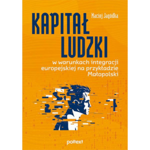 Kapitał ludzki w warunkach integracji europejskiej na przykładzie Małopolski [E-Book] [pdf]
