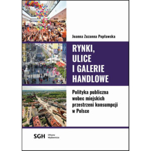 Rynki, ulice, galerie handlowe. Polityka publiczna wobec miejskich przestrzeni konsumpcji w Polsce [E-Book] [pdf]