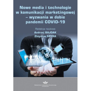 Nowe media i technologie w komunikacji marketingowej - wyzwania w dobie pandemii COVID-19 [E-Book] [pdf]