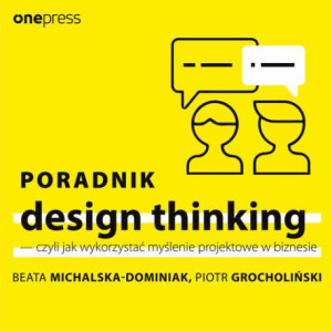 Poradnik design thinking - czyli jak wykorzystać myślenie projektowe w biznesie [Audiobook] [mp3]