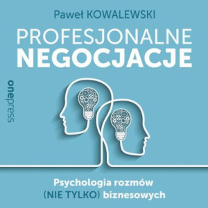 Profesjonalne negocjacje. Psychologia rozmów (nie tylko) biznesowych [Audiobook] [mp3]