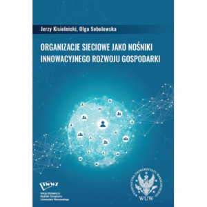 Organizacje sieciowe jako nośniki innowacyjnego rozwoju gospodarki [E-Book] [pdf]