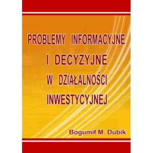 Problemy informacyjne i decyzyjne w działalności inwestycyjnej [E-Book] [pdf]