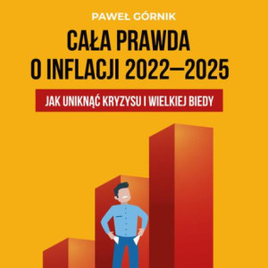 Cała prawda o inflacji 2022–2025. Jak uniknąć kryzysu i wielkiej biedy [Audiobook] [mp3]