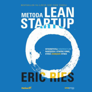 Metoda Lean Startup. Wykorzystaj innowacyjne narzędzia i stwórz firmę, która zdobędzie rynek [Audiobook] [mp3]