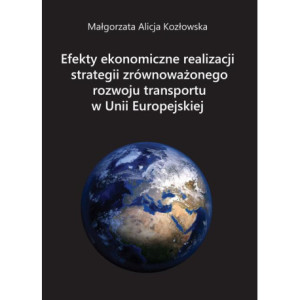 Efekty ekonomiczne realizacji strategii zrównoważonego rozwoju transportu w Unii Europejskiej [E-Book] [pdf]
