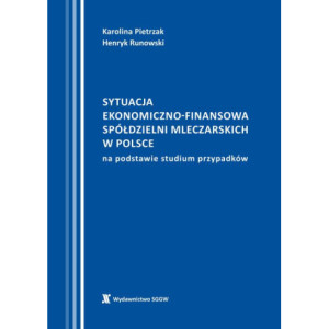 Sytuacja ekonomiczno-finansowa spółdzielni mleczarskich w Polsce na podstawie studium przypadków [E-Book] [pdf]