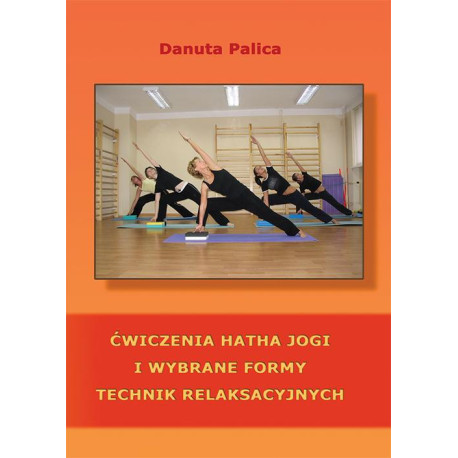 Ćwiczenia hatha jogi i wybrane formy technik relaksacyjnych [E-Book] [pdf]
