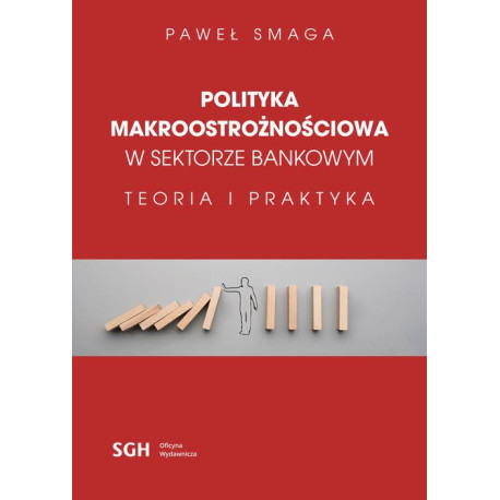 POLITYKA MAKROOSTROŻNOŚCIOWA W SEKTORZE BANKOWYM Teoria i praktyka [E-Book] [pdf]