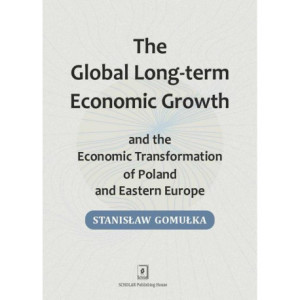 Global Long-term Economic Growth and the Economic Transformation of Poland and Eastern Europe [E-Book] [pdf]