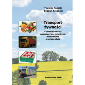 Transport żywności – uwarunkowania organizacyjne, techniczne, ekonomiczne oraz jego skala [E-Book] [pdf]