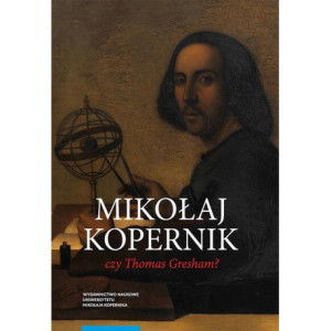 Mikołaj Kopernik czy Thomas Gresham? O historii i dyspucie wokół prawa gorszego pieniądza [E-Book] [pdf]