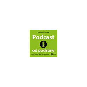 Podcast od podstaw. Zbuduj zasięgi, markę i rozwiń biznes [Audiobook] [mp3]