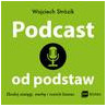 Podcast od podstaw. Zbuduj zasięgi, markę i rozwiń biznes [Audiobook] [mp3]