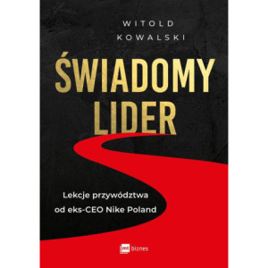Świadomy lider. Lekcje przywództwa od eks-CEO Nike Poland [E-Book] [mobi]