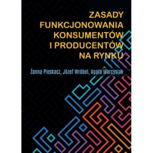 Zasady funkcjonowania konsumentów i producentów na rynku [E-Book] [pdf]