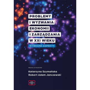 Problemy i wyzwania ekonomii i zarządzania w XXI wieku. Wybrane aspekty [E-Book] [pdf]