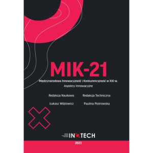 MIK-21 Międzynarodowa Innowacyjność i Konkurencyjność w XXI w. Aspekty Innowacyjne [E-Book] [pdf]