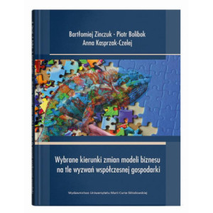 Wybrane kierunki zmian modeli biznesu na tle wyzwań współczesnej gospodarki [E-Book] [pdf]