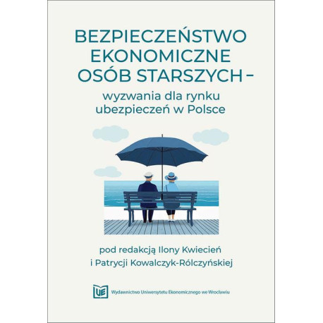Bezpieczeństwo ekonomiczne osób starszych – wyzwania dla rynku ubezpieczeń w Polsce [E-Book] [pdf]