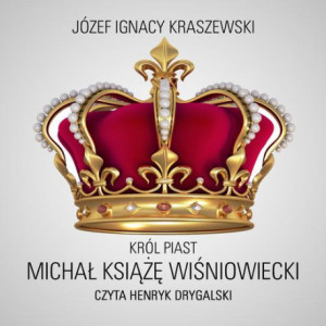 Król Piast Michał książę Wiśniowiecki [Audiobook] [mp3]