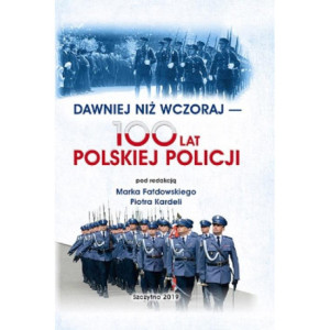 DAWNIEJ NIŻ WCZORAJ - 100 LAT POLSKIEJ POLICJI [E-Book] [pdf]