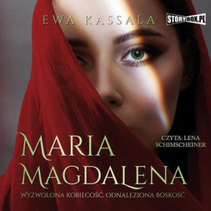 Maria Magdalena. Wyzwolona kobiecość, odnaleziona boskość [Audiobook] [mp3]