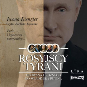 Rosyjscy tyrani. Od Iwana Groźnego do Władimira Putina [Audiobook] [mp3]
