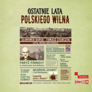 Ostatnie lata polskiego Wilna [Audiobook] [mp3]