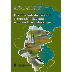 Przewodnik do ćwiczeń z geografii fizycznej województwa śląskiego [E-Book] [pdf]