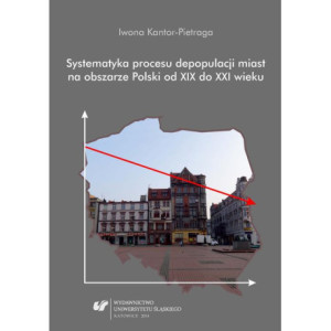 Systematyka procesu depopulacji miast na obszarze Polski od XIX do XXI wieku [E-Book] [pdf]