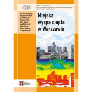 Miejska wyspa ciepła w Warszawie - uwarunkowania klimatyczne i urbanistyczne [E-Book] [pdf]