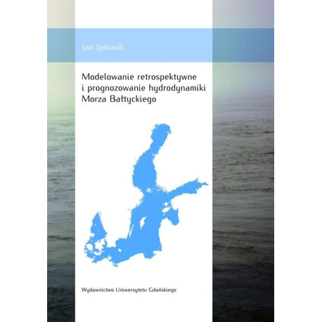 Modelowanie retrospektywne i prognozowanie hydrodynamiki Morza Bałtyckiego [E-Book] [pdf]