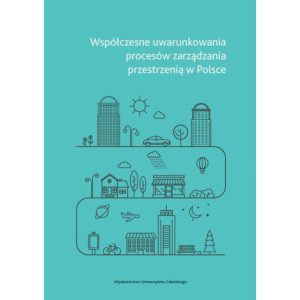 Współczesne uwarunkowania procesów zarządzania przestrzenią w Polsce [E-Book] [pdf]